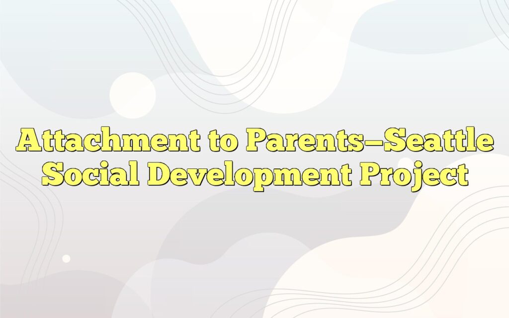 attachment to parentsseattle social development project2