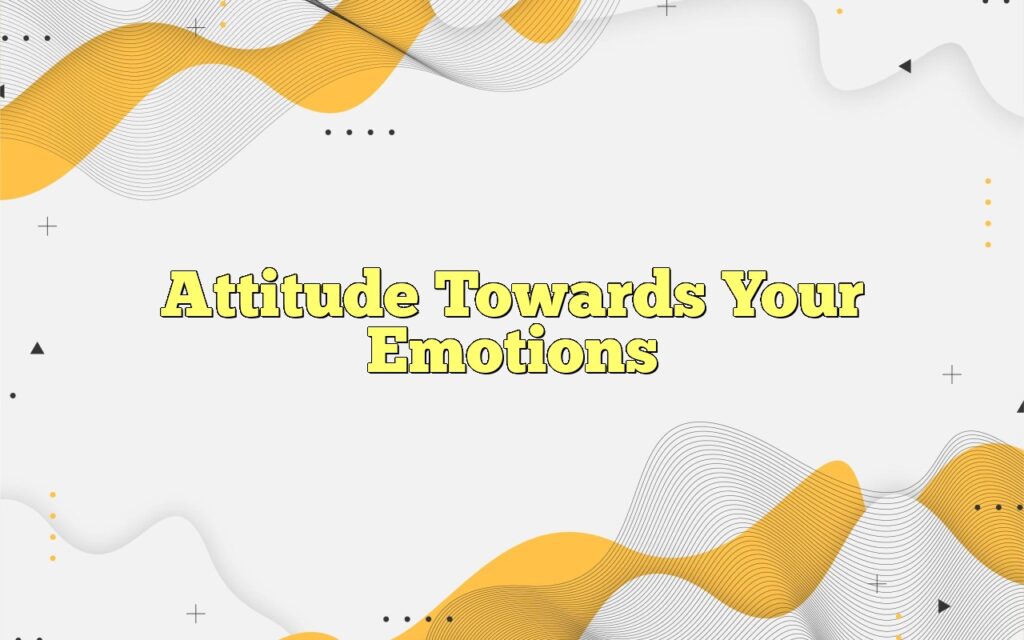 attitude towards your emotions