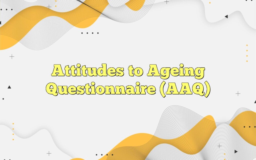 attitudes to ageing questionnaire aaq1