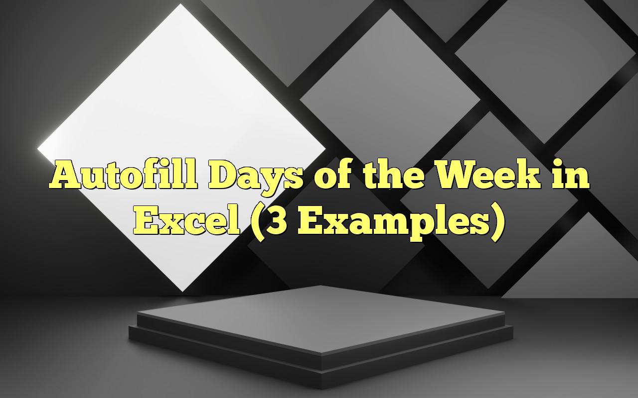 Autofill Days Of The Week In Excel 3 Examples 