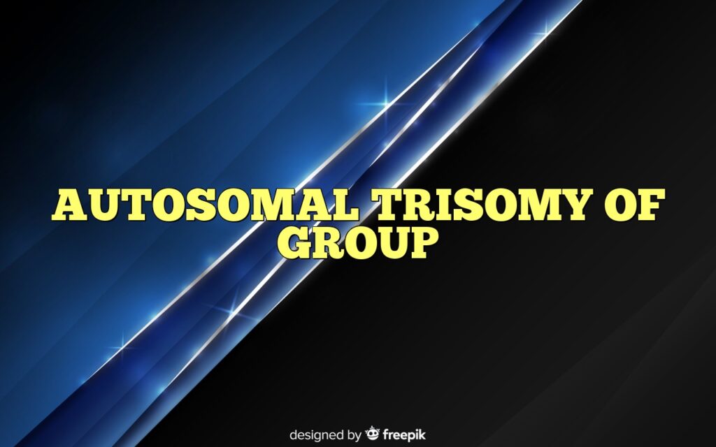 autosomal trisomy of group