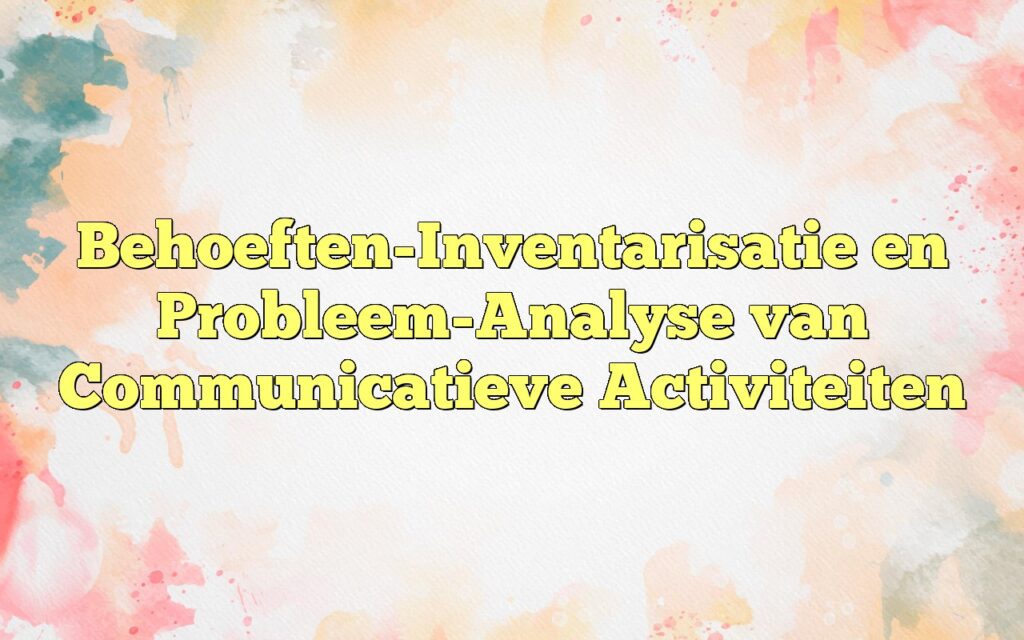 behoeften inventarisatie en probleem analyse van communicatieve activiteiten