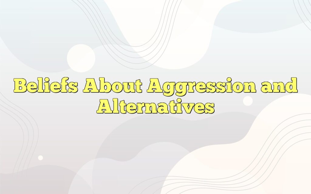 beliefs about aggression and alternatives