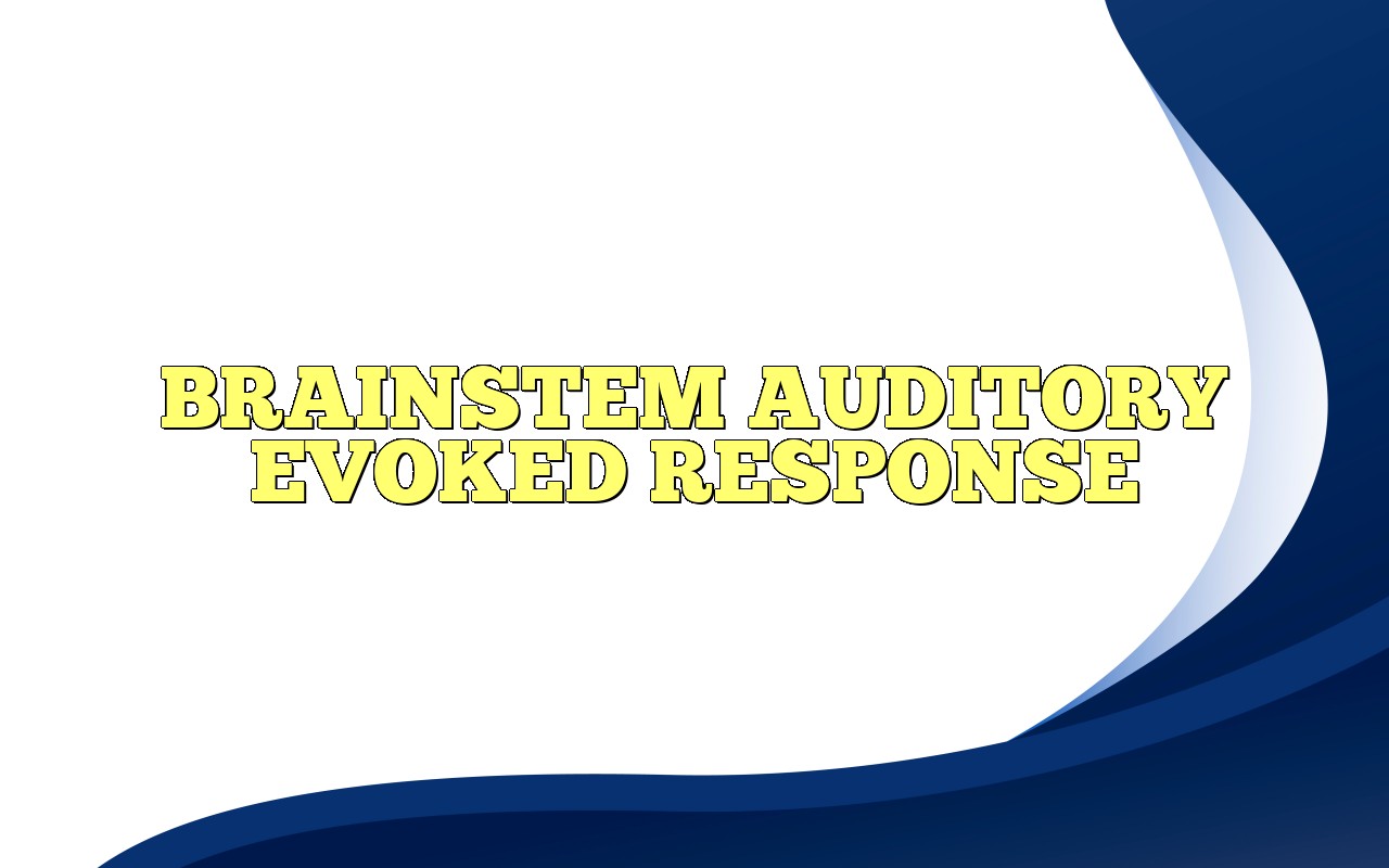 BRAINSTEM AUDITORY EVOKED RESPONSE Definition & Meaning