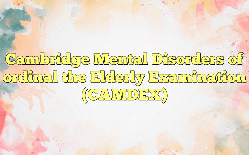 cambridge mental disorders of ordinal the elderly examination camdex3