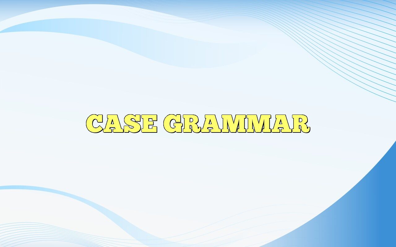 CASE GRAMMAR Definition Meaning