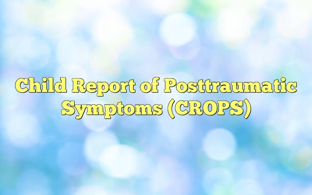 child report of posttraumatic symptoms crops1