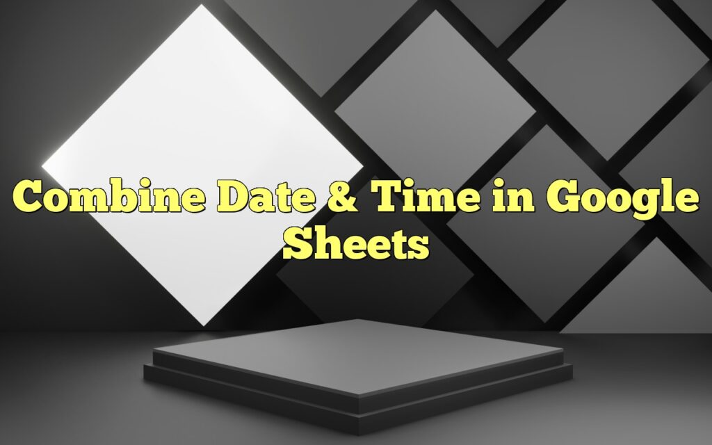 combine date time in google sheets