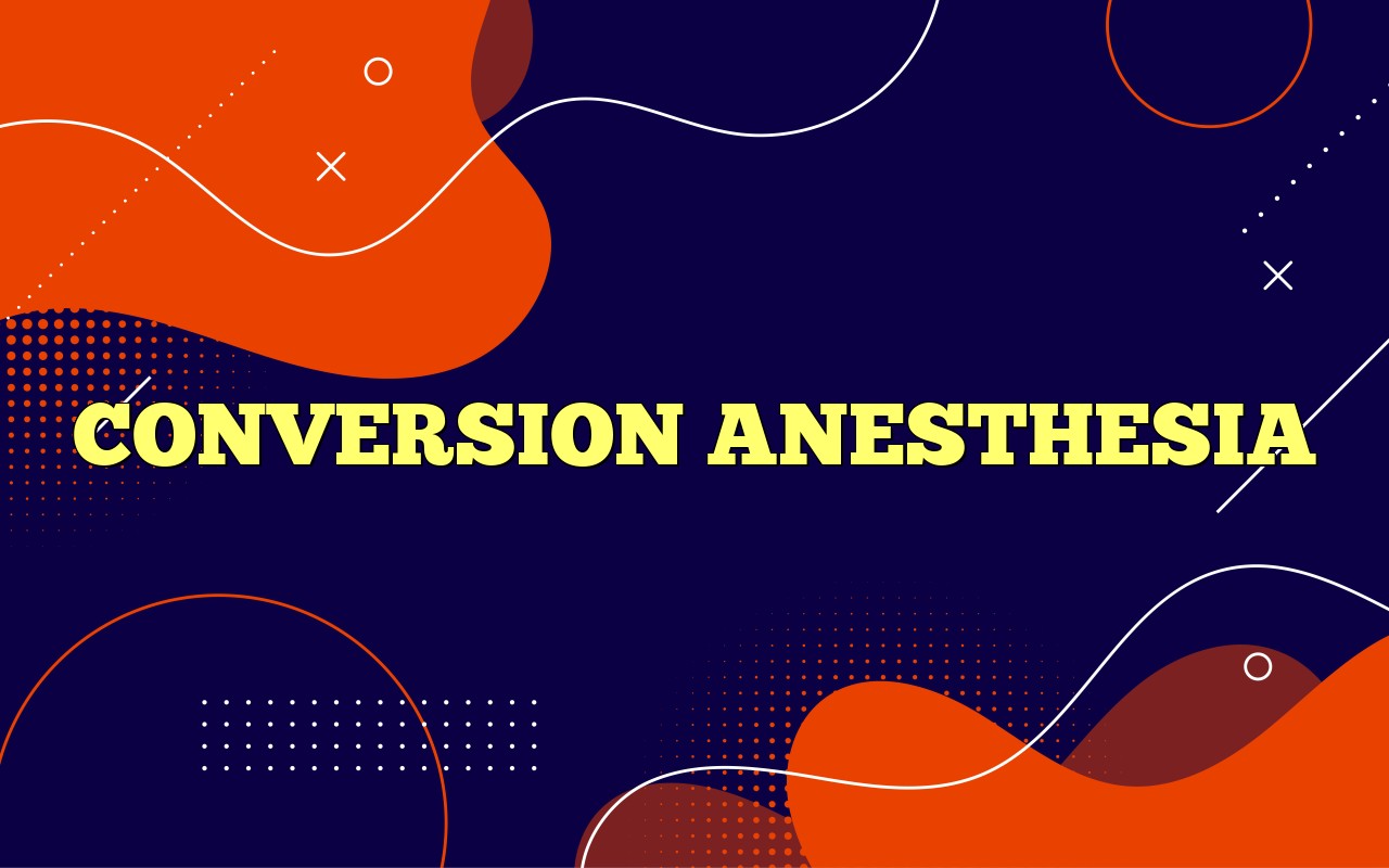 Conversion anesthesia definition meaning