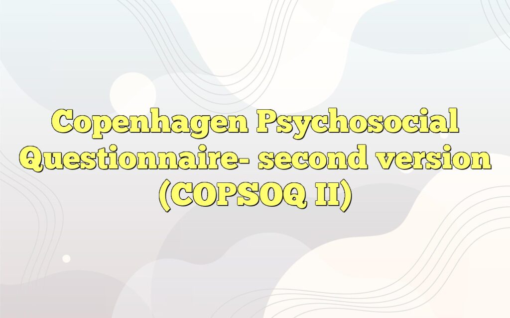 copenhagen psychosocial questionnaire second version copsoq ii
