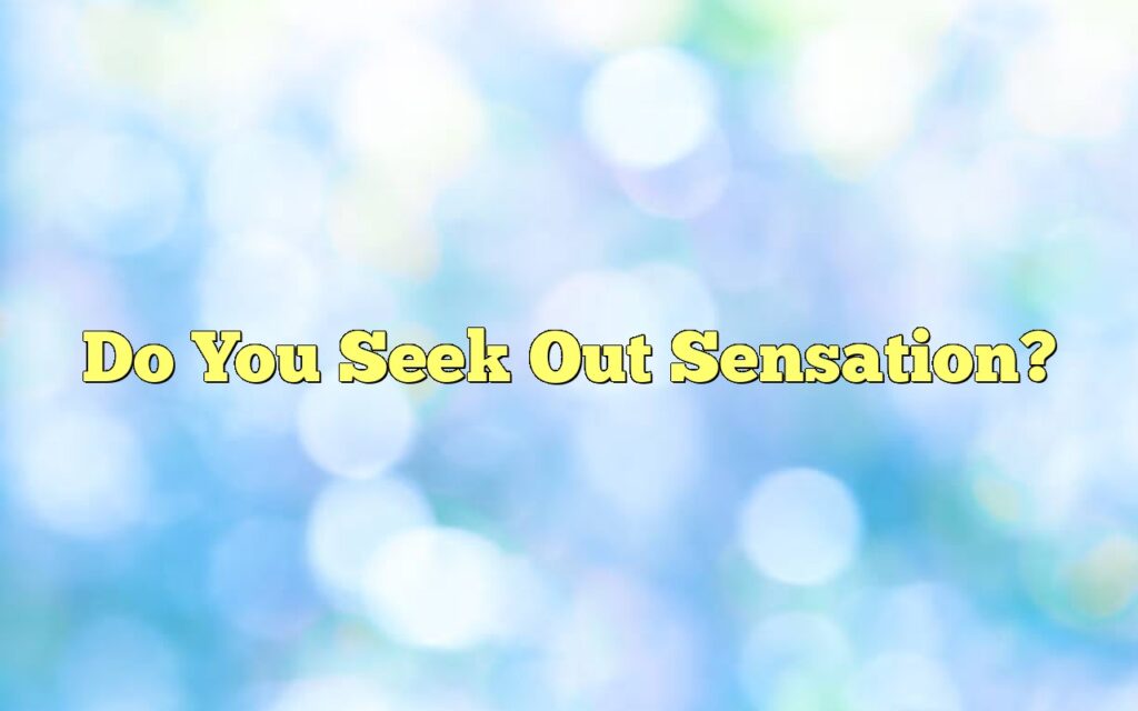 do you seek out sensation3