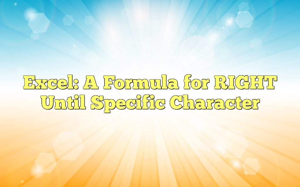excel a formula for right until specific character