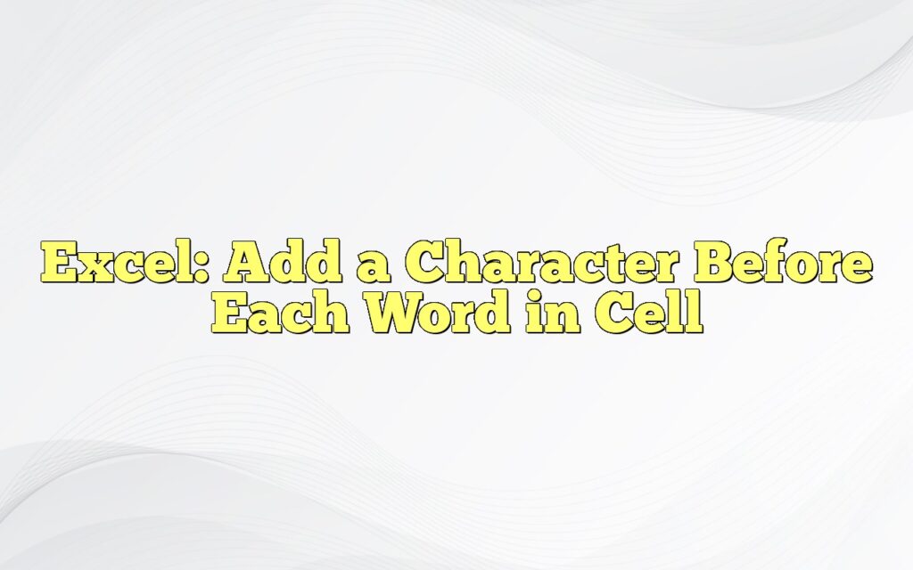 excel add a character before each word in cell