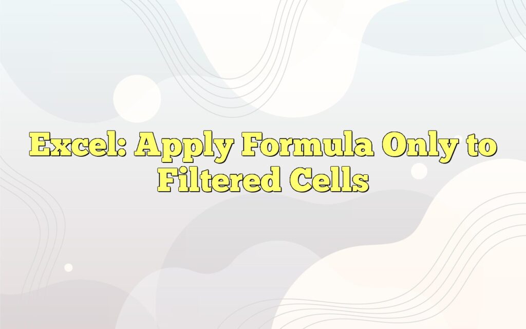 excel apply formula only to filtered cells