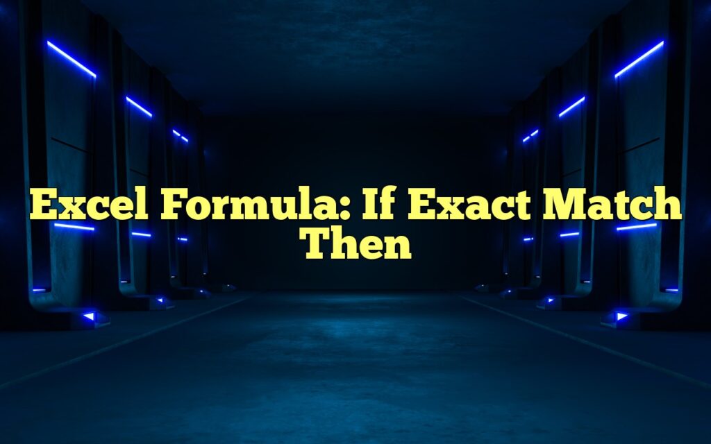 Excel Formula If Exact Match Then
