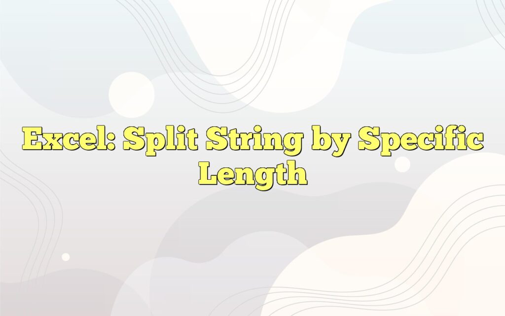 excel split string by specific length