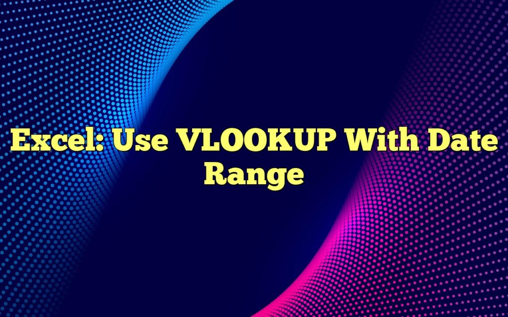 excel use vlookup with date range