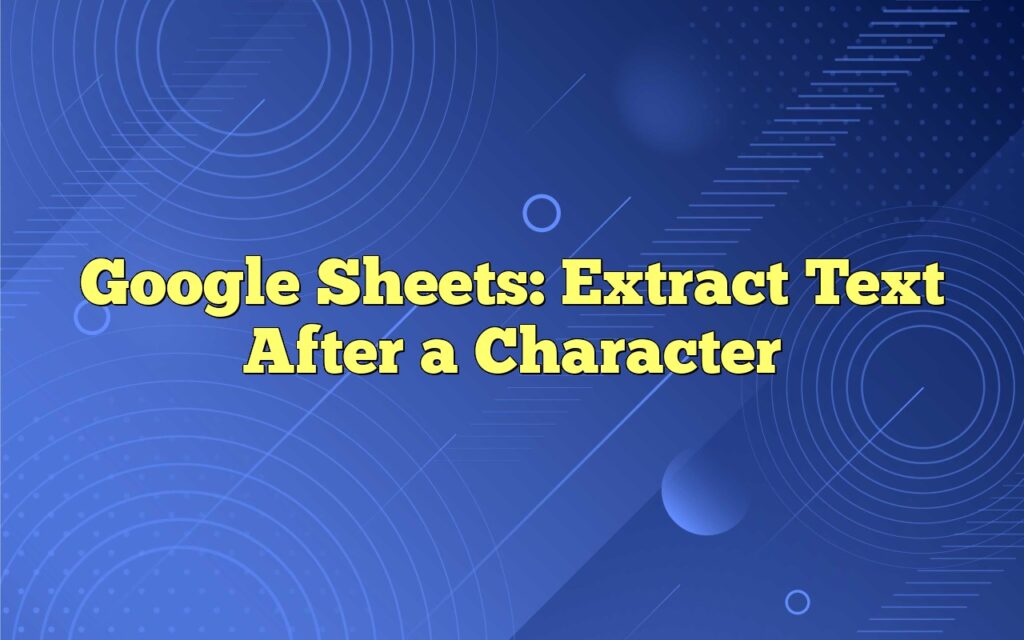 google sheets extract text after a character