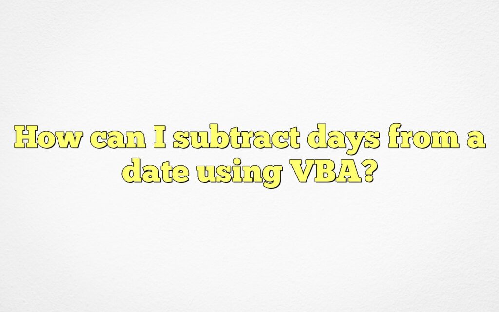 how can i subtract days from a date using vba