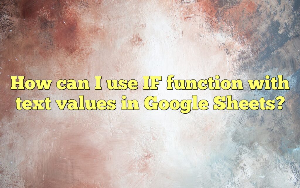 how can i use if function with text values in google sheets