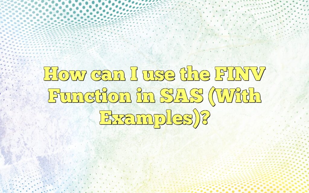 How Can I Use The FINV Function In SAS (With Examples)?