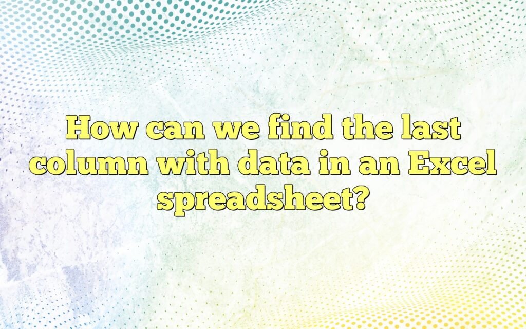 how can we find the last column with data in an excel spreadsheet