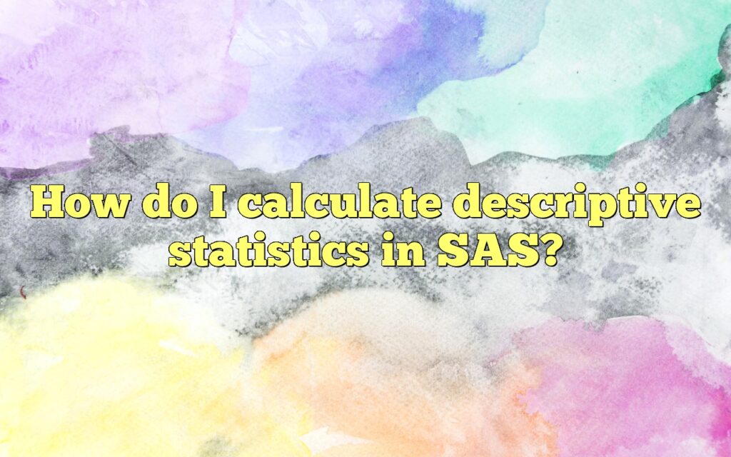 how do i calculate descriptive statistics in sas
