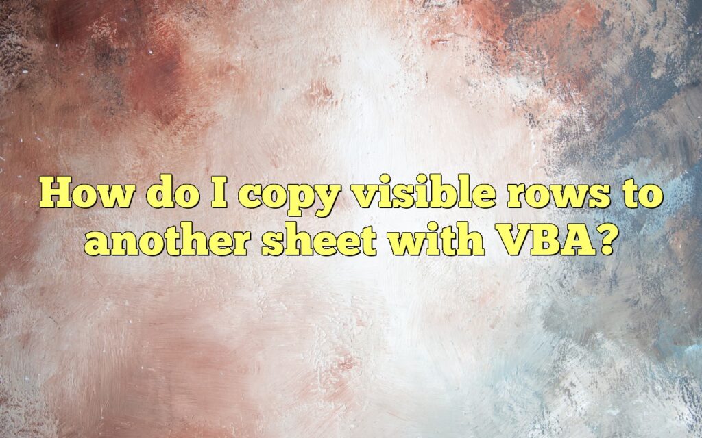 how do i copy visible rows to another sheet with vba