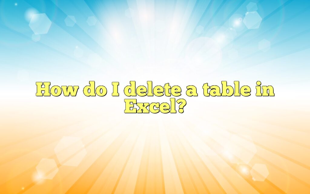 how do i delete a table in excel