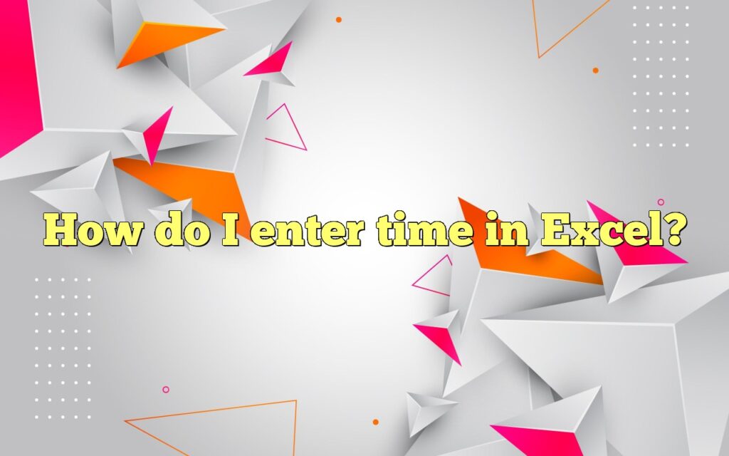 how do i enter time in excel