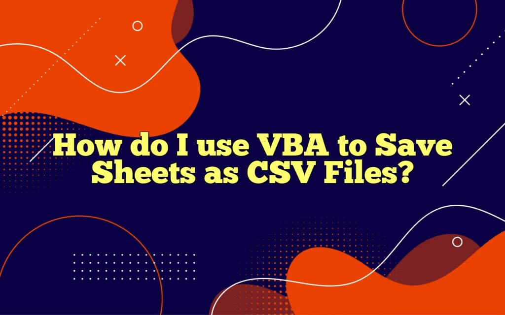 how do i use vba to save sheets as csv files