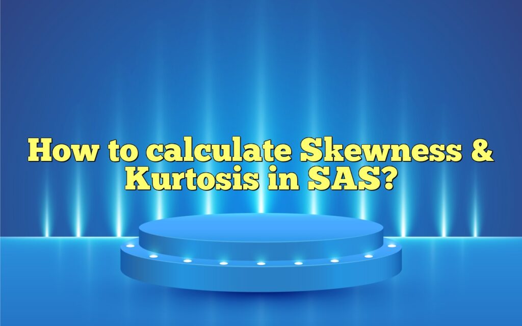 how to calculate skewness kurtosis in sas