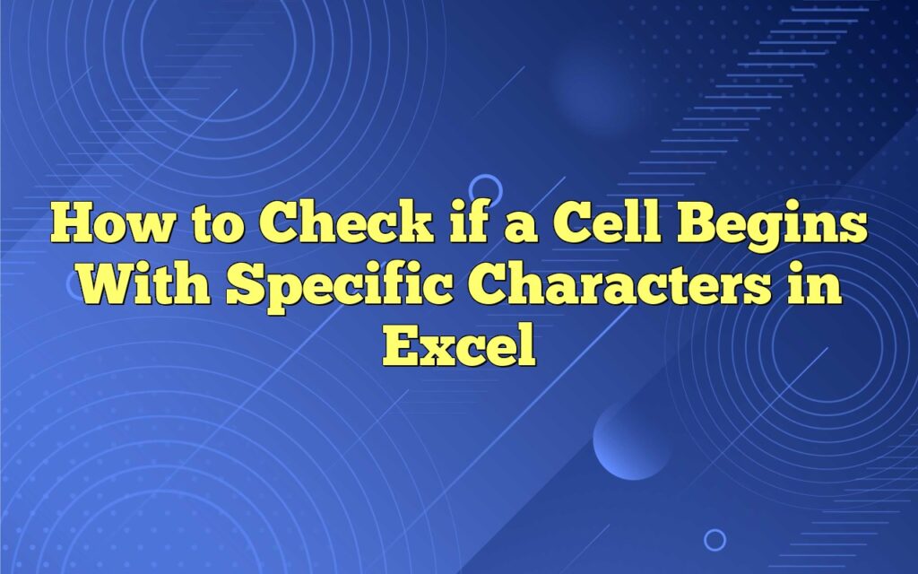 how to check if a cell begins with specific characters in excel