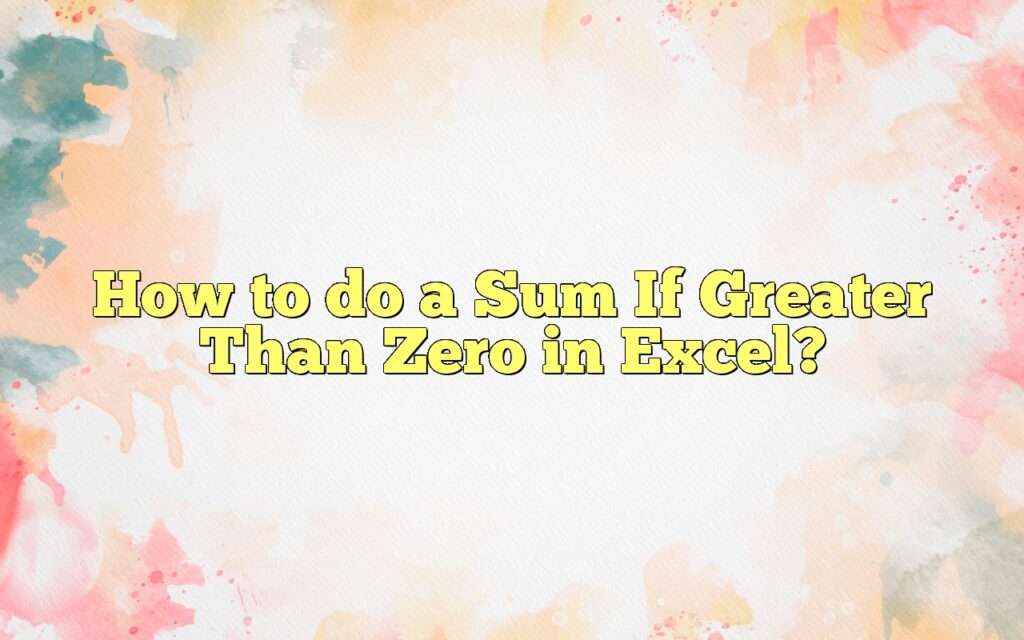 how to do a sum if greater than zero in excel