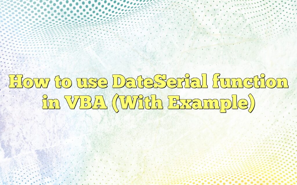 how to use dateserial function in vba with example