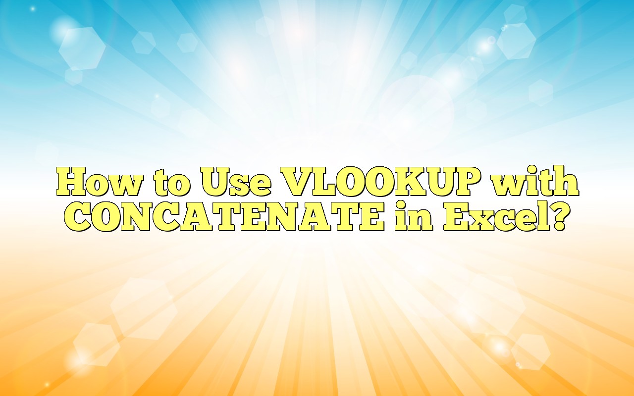How To Use Vlookup With Concatenate