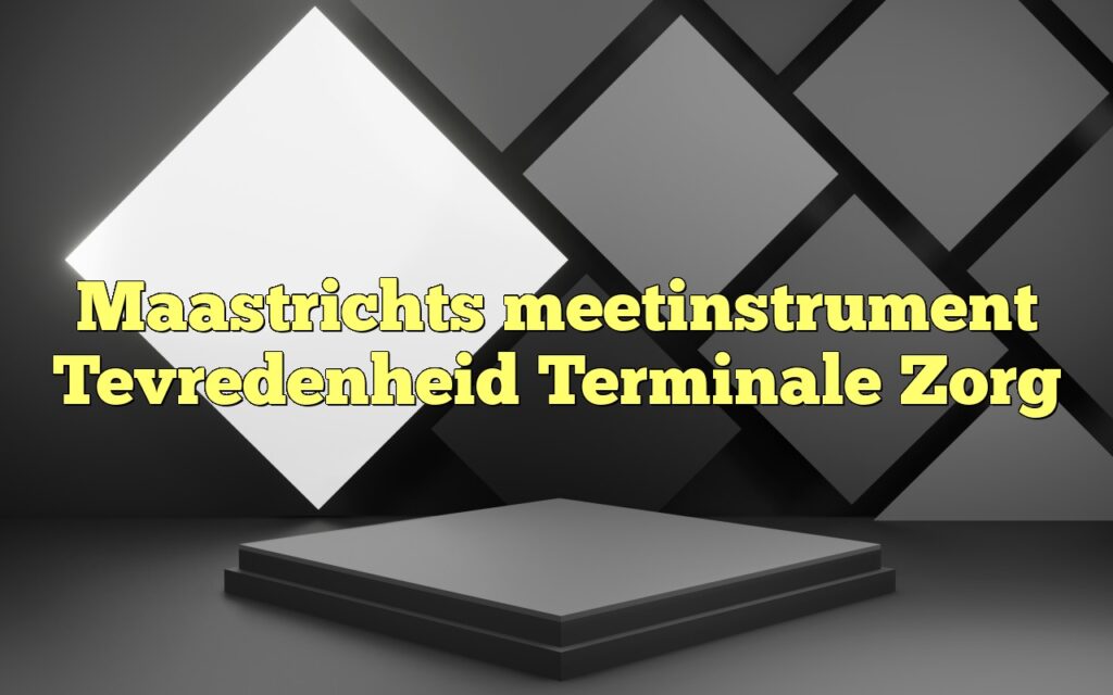 maastrichts meetinstrument tevredenheid terminale zorg