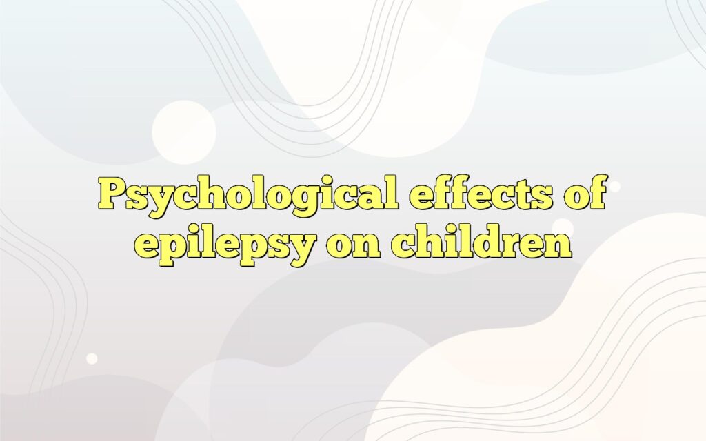 psychological effects of epilepsy on children