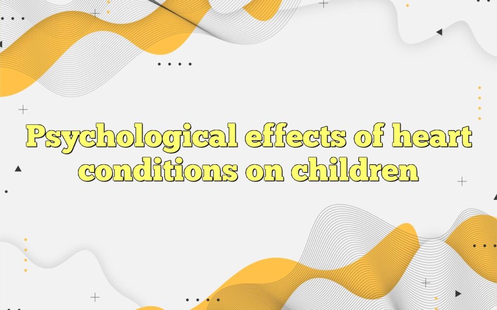 psychological effects of heart conditions on children