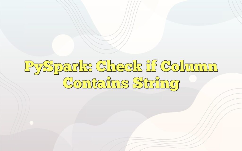 pyspark check if column contains string