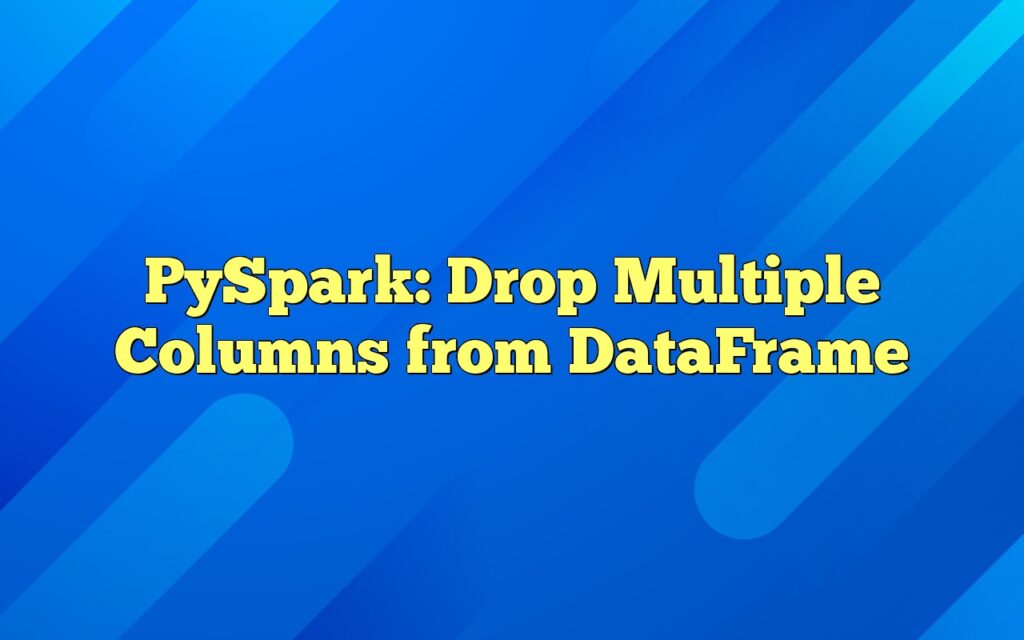 pyspark drop multiple columns from dataframe