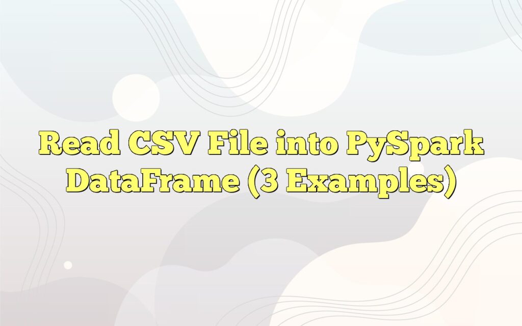 read csv file into pyspark dataframe 3 examples