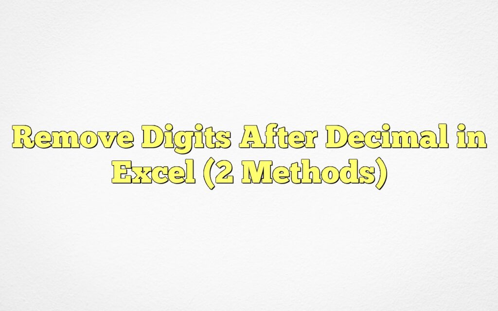 remove digits after decimal in excel 2 methods