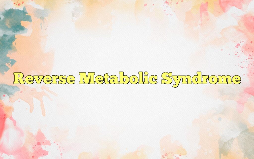 reverse metabolic syndrome