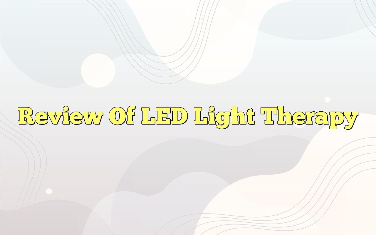Review Of LED Light Therapy Definition & Meaning