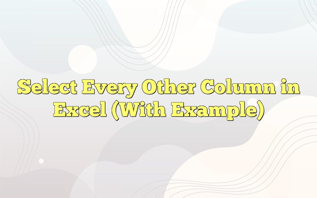 select every other column in excel with example