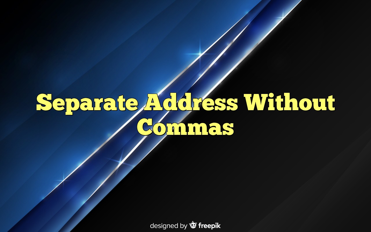 Separate Address Without Commas