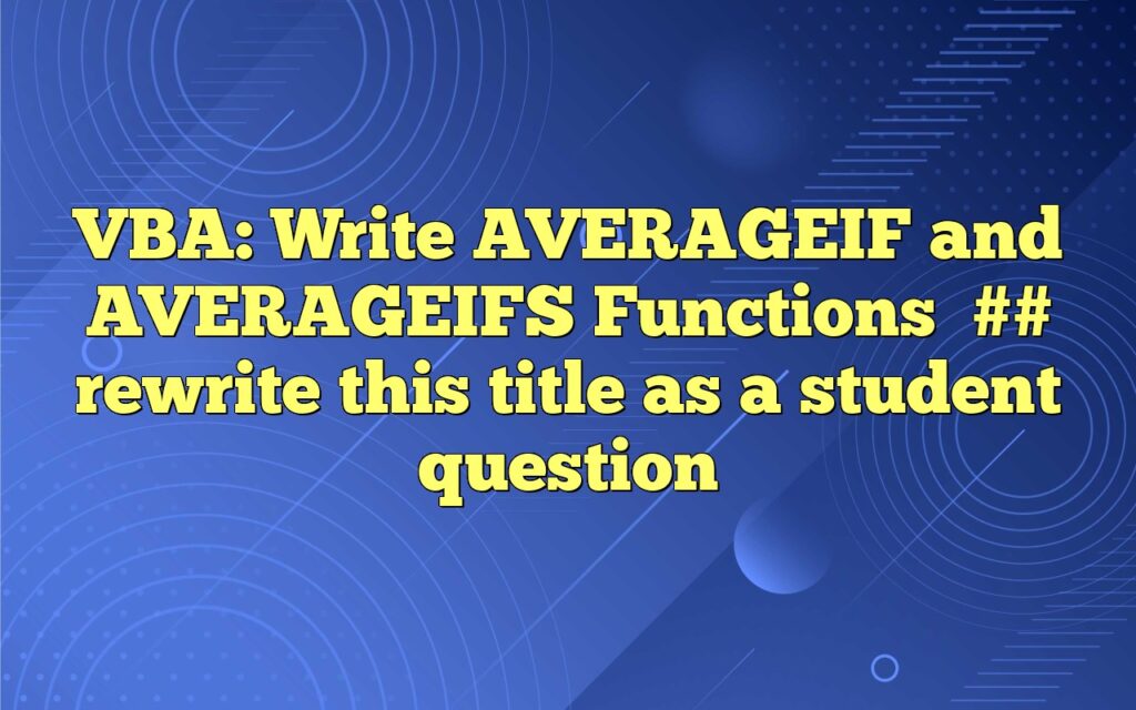 vba write averageif and averageifs functions rewrite this title as a student question