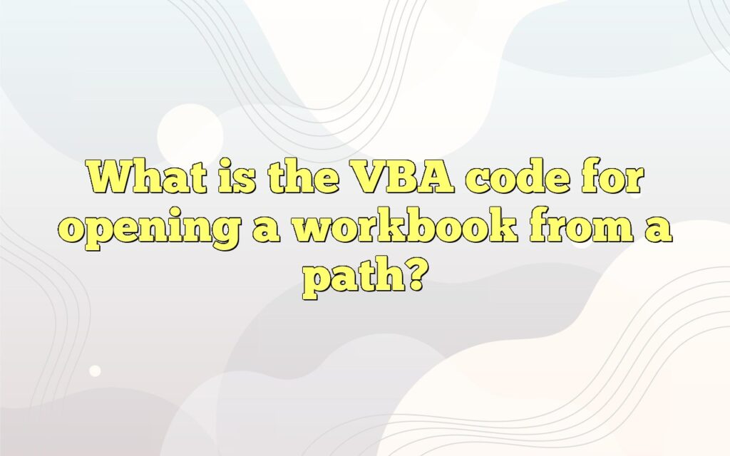 what is the vba code for opening a workbook from a path