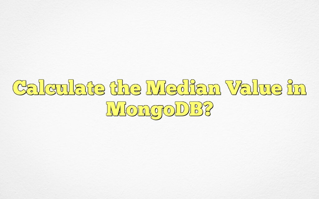 Calculate the Median Value in MongoDB?
